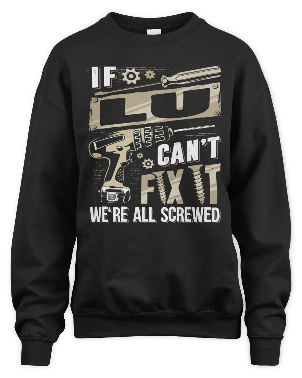LU TX03 P02 - Personalized Handyman Mechanic Shirt “If NAME Can’t Fix It, We’re All Screwed” - Unisex Sweatshirt - Black