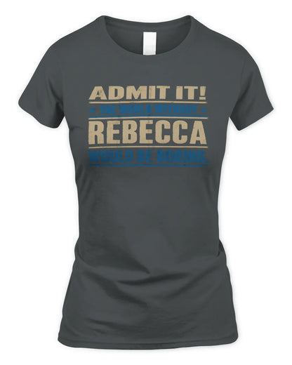 REBECCA TP68-K2-968 – Personalized Funny Quote Apparel “The World Without NAME Would Be Boring” - Women's Standard T-Shirt - Charcoal