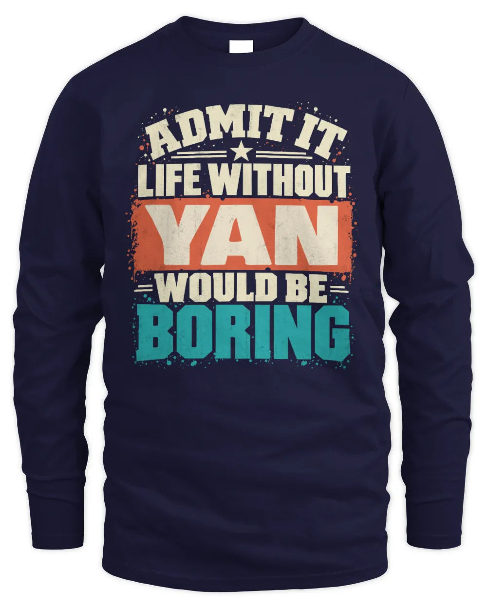 YAN P02-TH11-226 Personalized Admit It Life Without [Name] Would Be Boring T-Shirt - Custom Name Funny Gift - Men's Long Sleeved T-Shirt - Navy