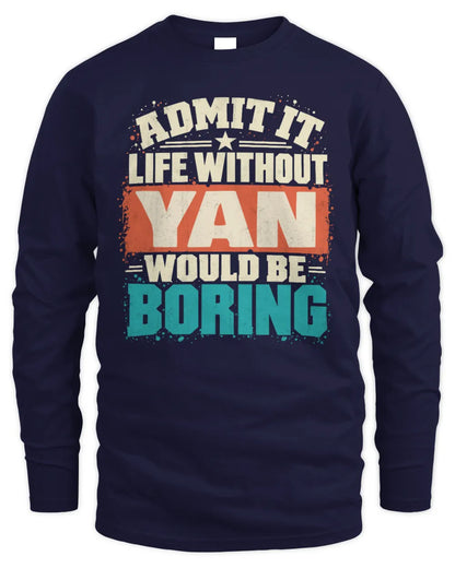YAN P02-TH11-226 Personalized Admit It Life Without [Name] Would Be Boring T-Shirt - Custom Name Funny Gift - Men's Long Sleeved T-Shirt - Navy