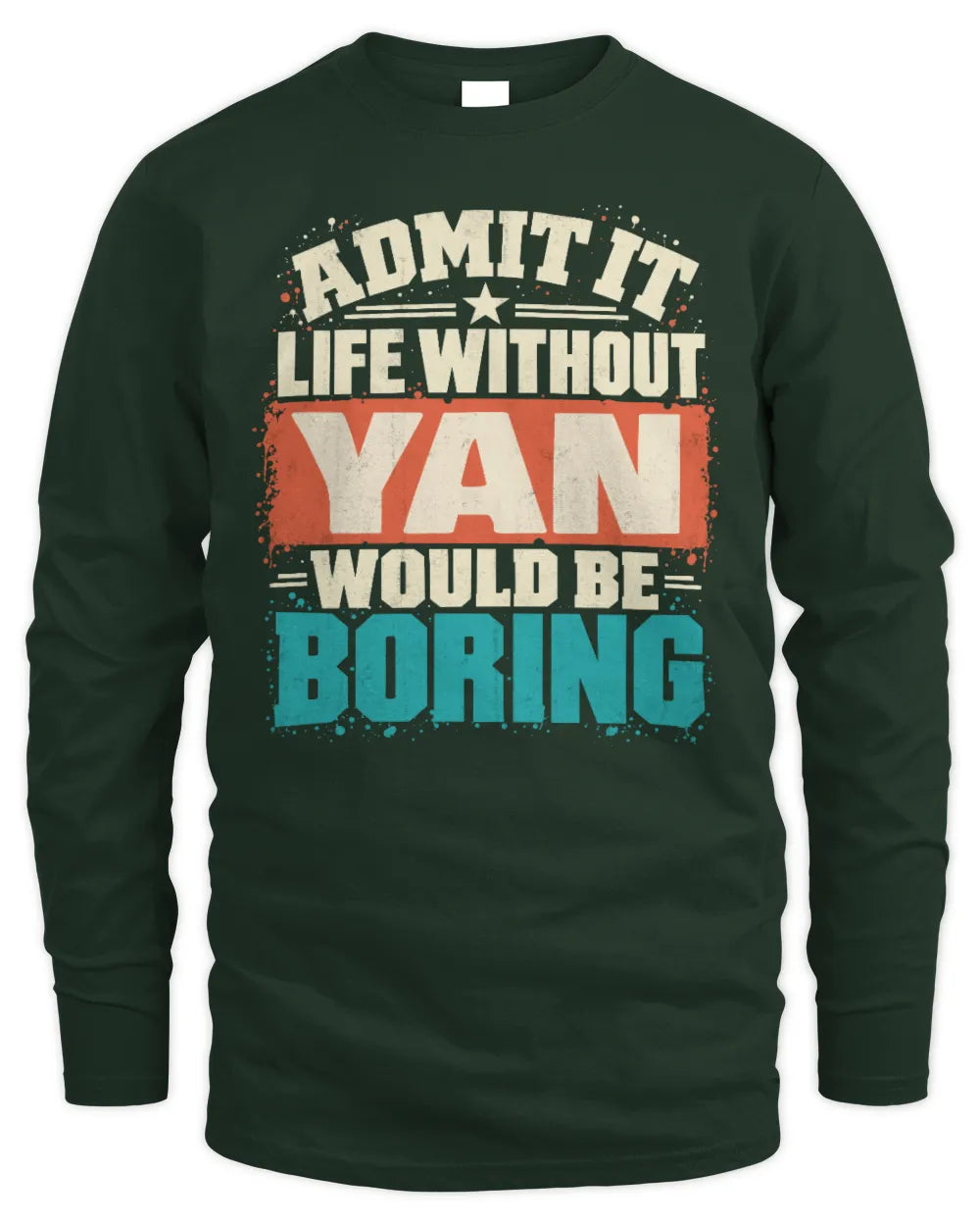 YAN P02-TH11-226 Personalized Admit It Life Without [Name] Would Be Boring T-Shirt - Custom Name Funny Gift - Men's Long Sleeved T-Shirt - Forest Green