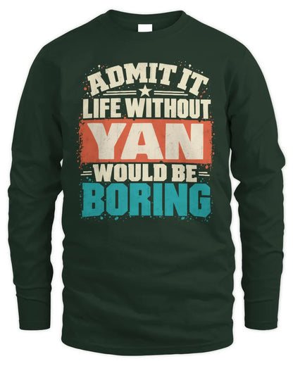YAN P02-TH11-226 Personalized Admit It Life Without [Name] Would Be Boring T-Shirt - Custom Name Funny Gift - Men's Long Sleeved T-Shirt - Forest Green