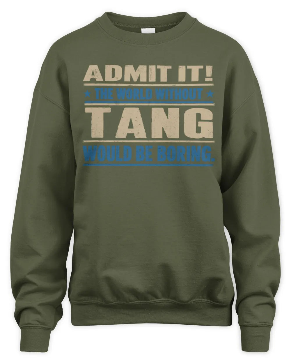 TANG TP68-K2-968 – Personalized Funny Quote Apparel “The World Without NAME Would Be Boring” - Unisex Sweatshirt - Military Green