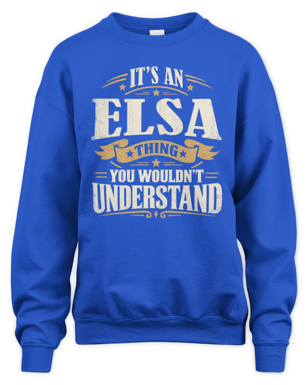 ELSA P08 TH51 - Personalized “It’s a/an [NAME] Thing – You Wouldn’t Understand” Shirt - Unisex Sweatshirt - Royal