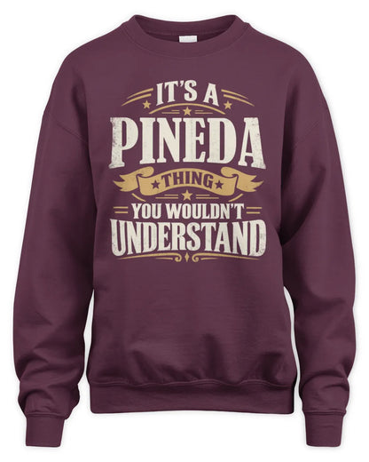 PINEDA P08 TH51 - Personalized “It’s a/an [NAME] Thing – You Wouldn’t Understand” Shirt - Unisex Sweatshirt - Maroon