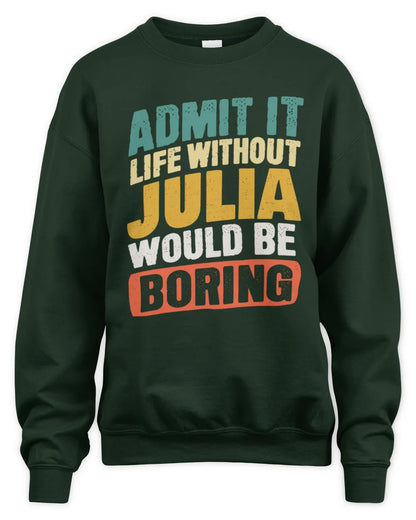 JULIA TP88-K4-229
Personalized Funny Quote Apparel “Life Without NAME Would Be Boring” - Unisex Sweatshirt - Forest Green