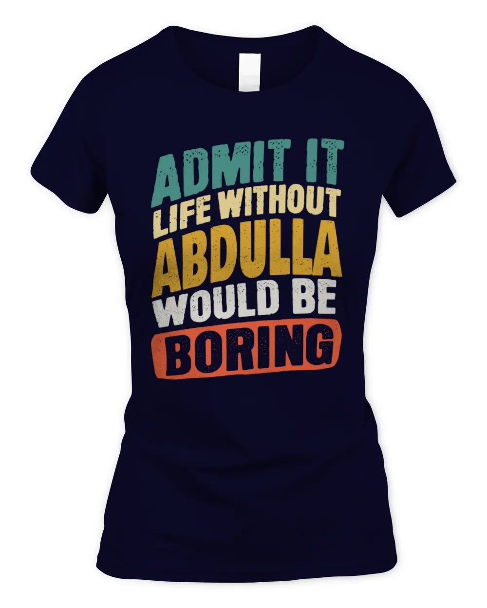 ABDULLA TP88-K4-229
Personalized Funny Quote Apparel “Life Without NAME Would Be Boring” - Women's Standard T-Shirt - Navy