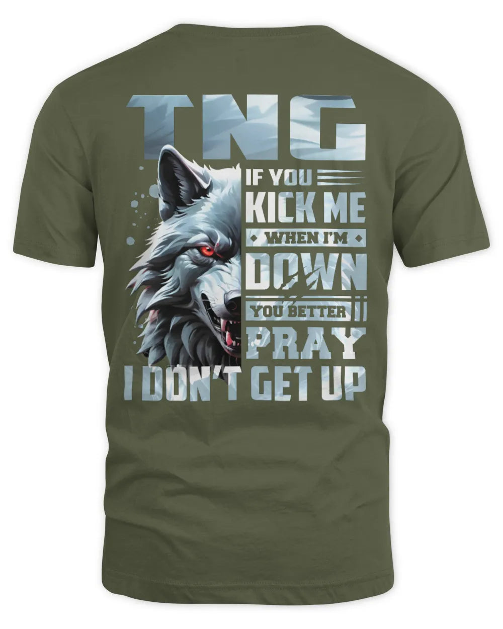 TNG AP62-K4-666 - Personalized Fierce Wolf Quote Apparel “If You Kick Me When I’m Down, You Better Pray I Don’t Get Up” - Unisex Standard T-Shirt - Military Green
