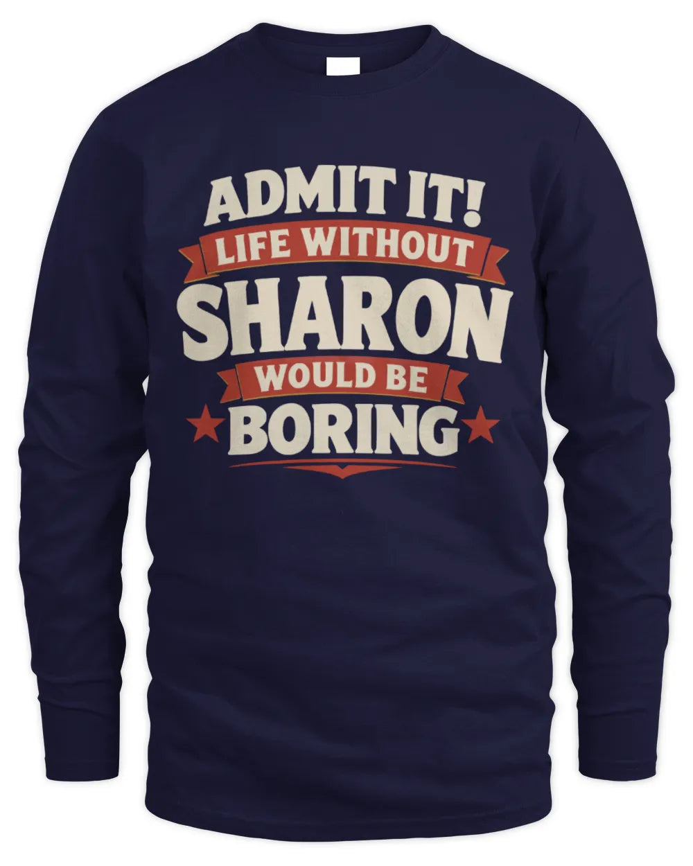 SHARON P4 KT003 Personalized Funny Quote Apparel “Life Without NAME Would Be Boring” - Men's Long Sleeved T-Shirt - Navy