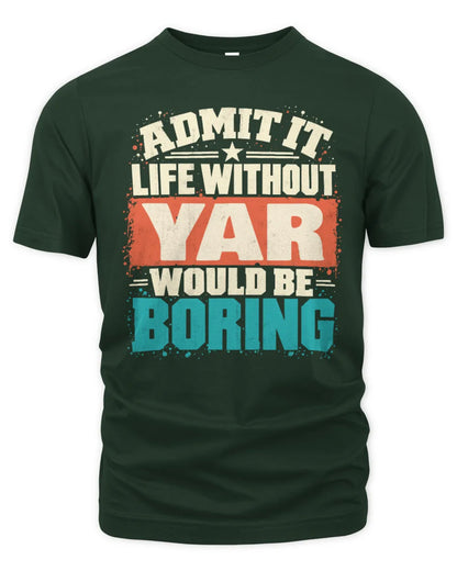 YAR P02-TH11-226 Personalized Admit It Life Without [Name] Would Be Boring T-Shirt - Custom Name Funny Gift - Unisex Standard T-Shirt - Forest Green