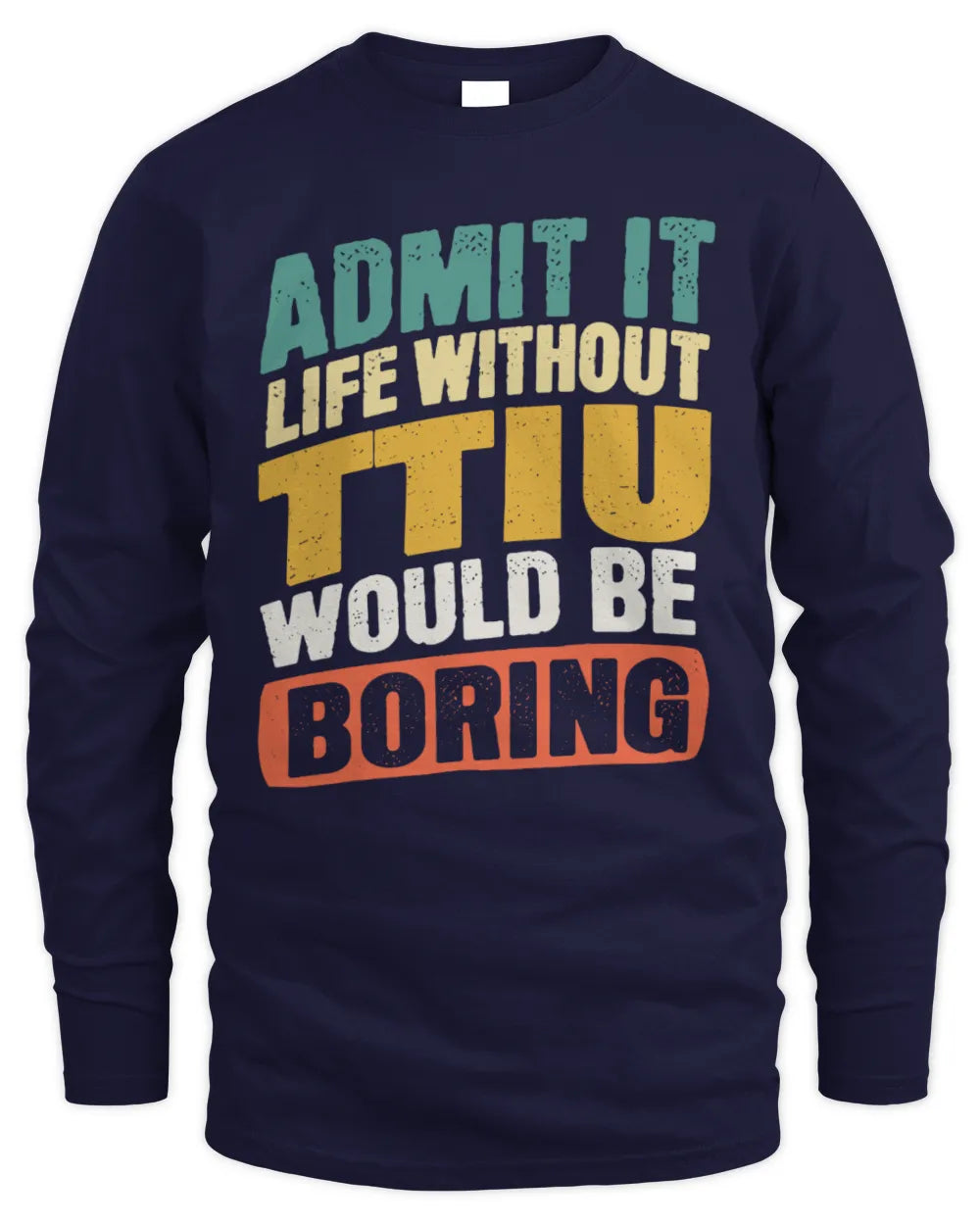 TTIU TP88-K4-229
Personalized Funny Quote Apparel “Life Without NAME Would Be Boring” - Men's Long Sleeved T-Shirt - Navy
