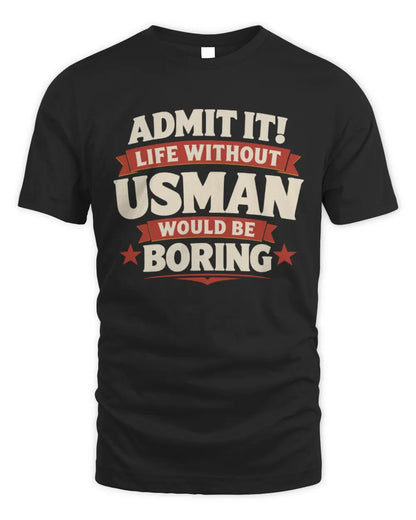 USMAN P4 KT003 Personalized Funny Quote Apparel “Life Without NAME Would Be Boring” - Unisex Standard T-Shirt - Black