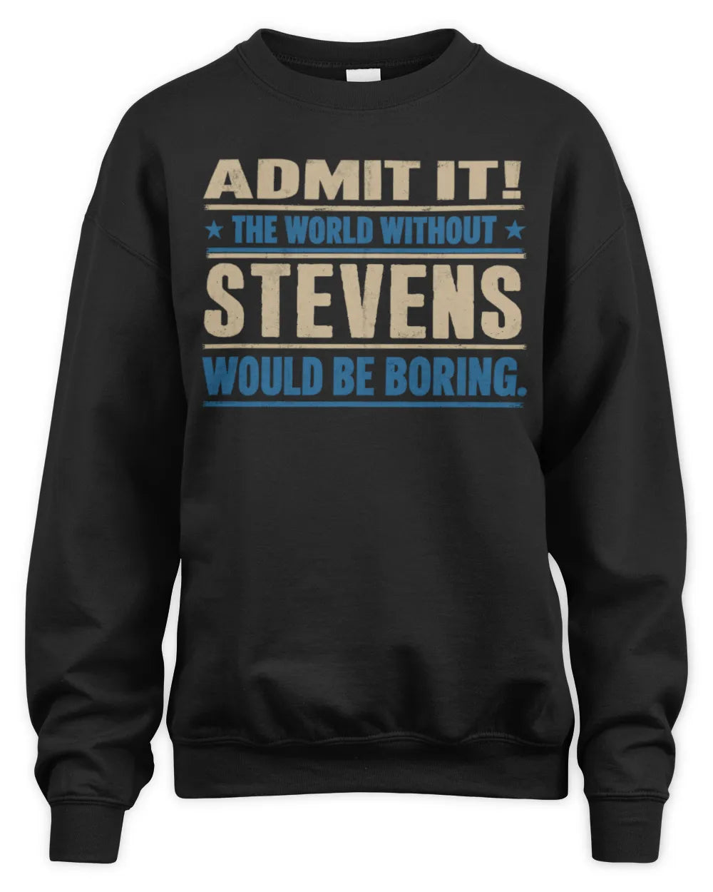 STEVENS TP68-K2-968 – Personalized Funny Quote Apparel “The World Without NAME Would Be Boring” - Unisex Sweatshirt - Black