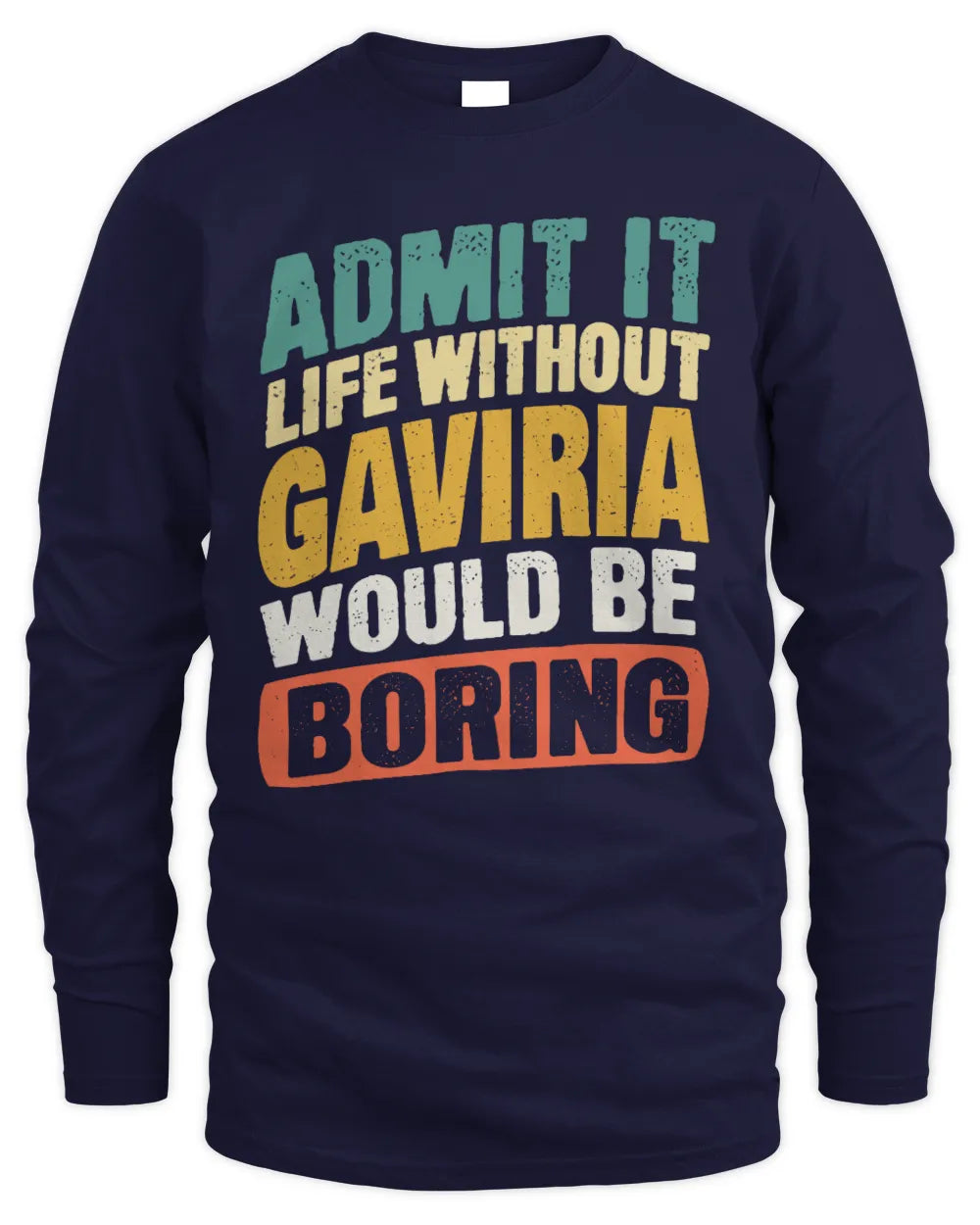 GAVIRIA TP88-K4-229
Personalized Funny Quote Apparel “Life Without NAME Would Be Boring” - Men's Long Sleeved T-Shirt - Navy
