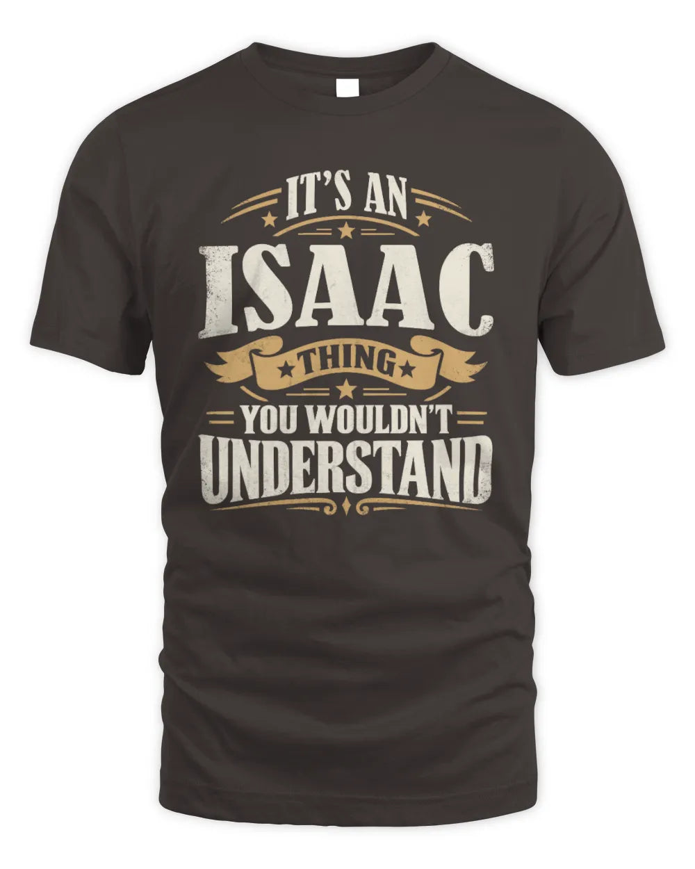 ISAAC P08 TH51 - Personalized “It’s a/an [NAME] Thing – You Wouldn’t Understand” Shirt - Unisex Standard T-Shirt - Dark Chocolate