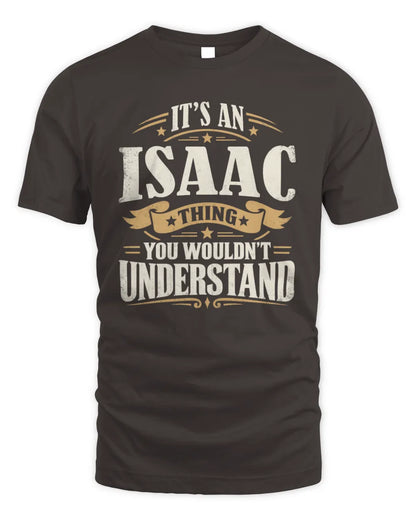 ISAAC P08 TH51 - Personalized “It’s a/an [NAME] Thing – You Wouldn’t Understand” Shirt - Unisex Standard T-Shirt - Dark Chocolate