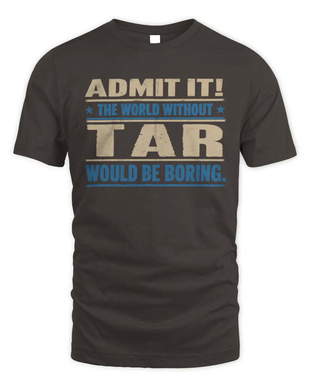 TAR TP68-K2-968 – Personalized Funny Quote Apparel “The World Without NAME Would Be Boring” - Unisex Standard T-Shirt - Dark Chocolate