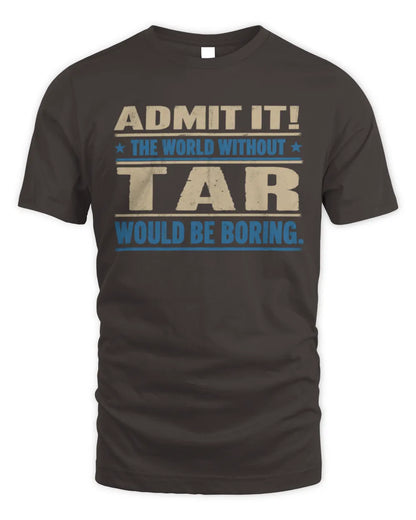TAR TP68-K2-968 – Personalized Funny Quote Apparel “The World Without NAME Would Be Boring” - Unisex Standard T-Shirt - Dark Chocolate