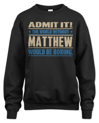 MATTHEW TP68-K2-968 – Personalized Funny Quote Apparel “The World Without NAME Would Be Boring” - Unisex Sweatshirt - Black