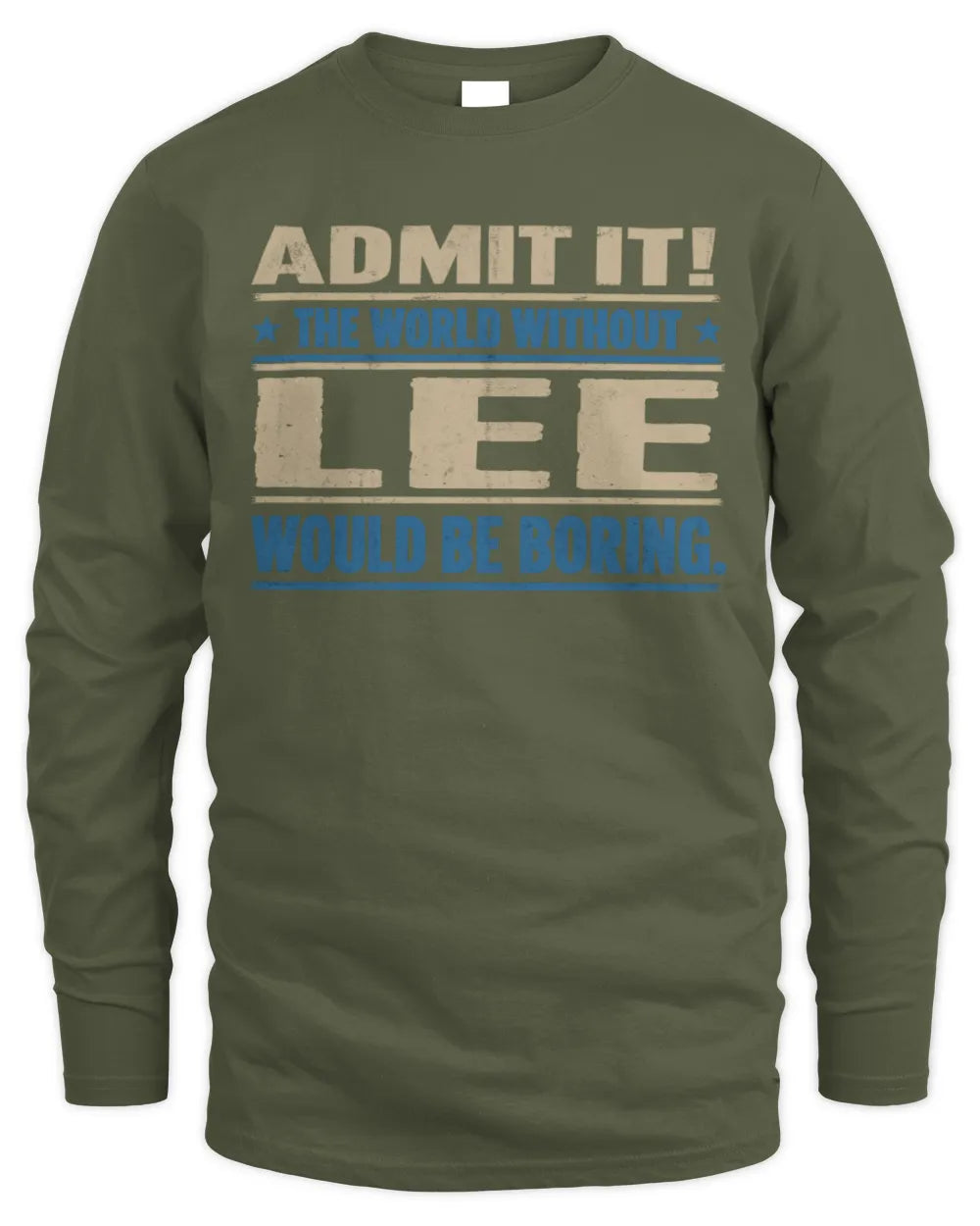 LEE TP68-K2-968 – Personalized Funny Quote Apparel “The World Without NAME Would Be Boring” - Men's Long Sleeved T-Shirt - Military Green