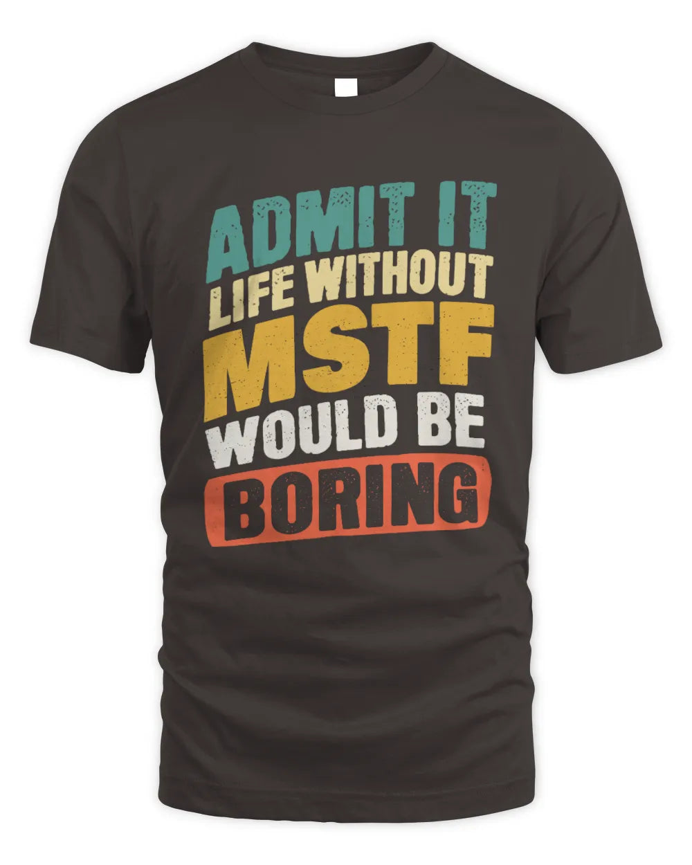 MSTF TP88-K4-229
Personalized Funny Quote Apparel “Life Without NAME Would Be Boring” - Unisex Standard T-Shirt - Dark Chocolate