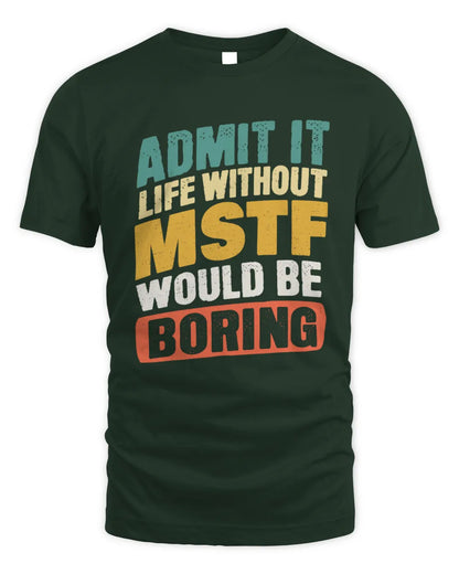 MSTF TP88-K4-229
Personalized Funny Quote Apparel “Life Without NAME Would Be Boring” - Unisex Standard T-Shirt - Forest Green