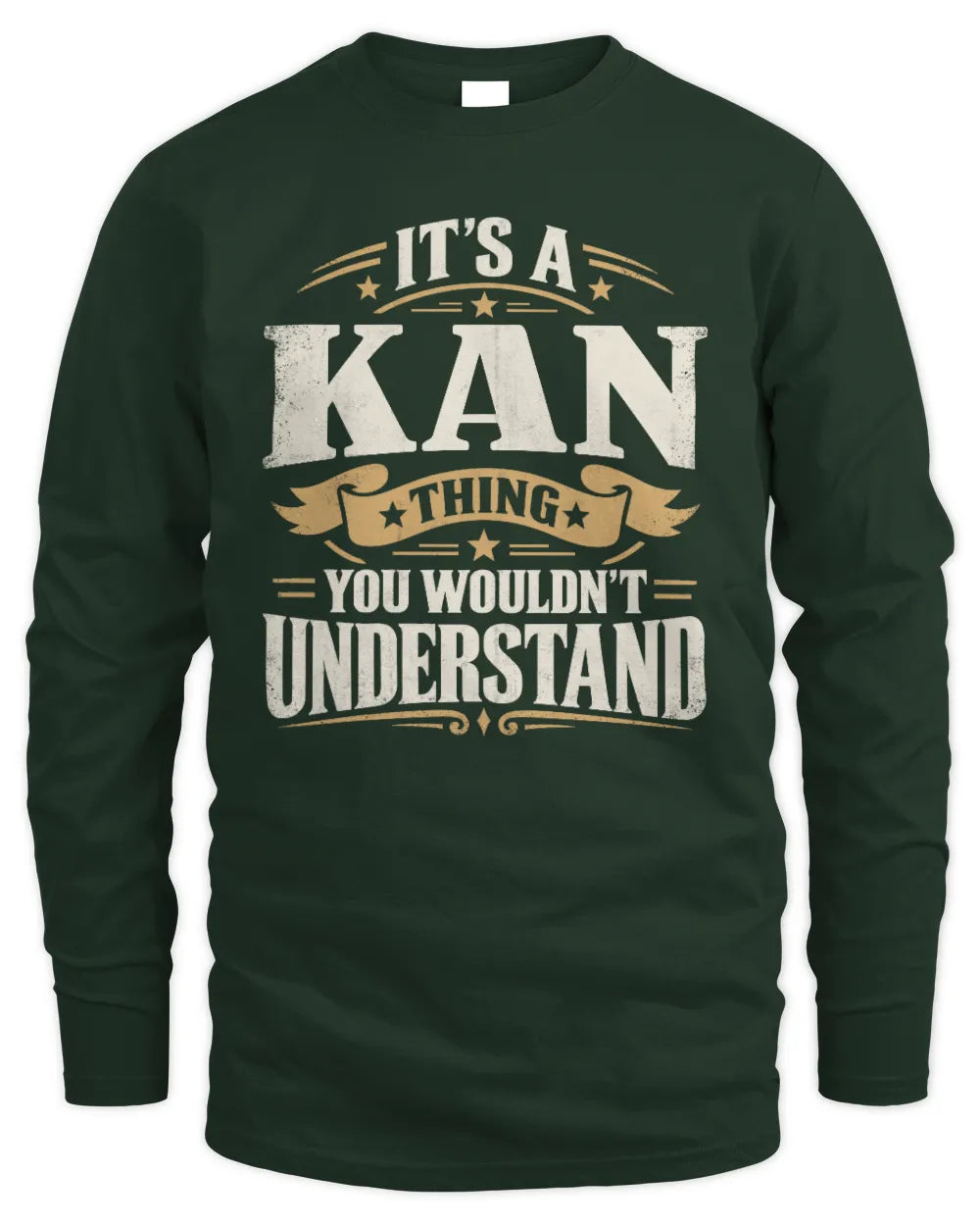 KAN P08 TH51 - Personalized “It’s a/an [NAME] Thing – You Wouldn’t Understand” Shirt - Men's Long Sleeved T-Shirt - Forest Green