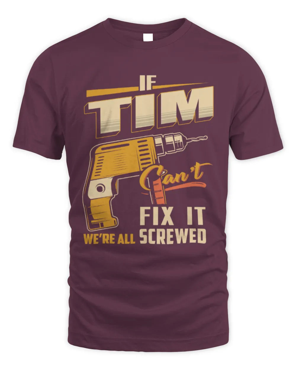 TIM TP22-K4-228 - Personalized Handyman T-Shirt “If AARON Can’t Fix It, We’re All Screwed” - Unisex Standard T-Shirt - Maroon