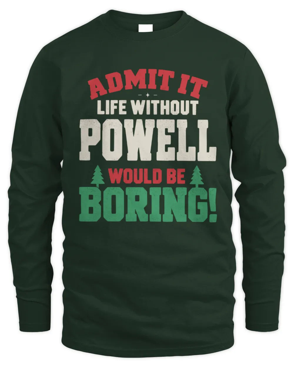 POWELL P5 TH08 Christmas T-Shirt – “Life Without NAME Would Be Boring” - Men's Long Sleeved T-Shirt - Forest Green
