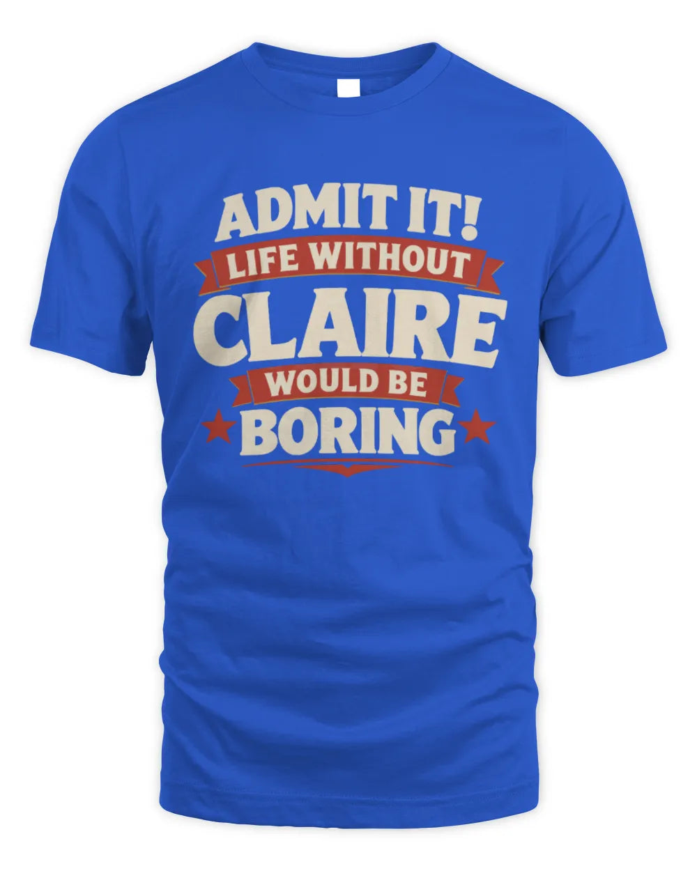 CLAIRE P4 KT003 Personalized Funny Quote Apparel “Life Without NAME Would Be Boring” - Unisex Standard T-Shirt - Royal