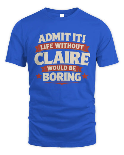 CLAIRE P4 KT003 Personalized Funny Quote Apparel “Life Without NAME Would Be Boring” - Unisex Standard T-Shirt - Royal
