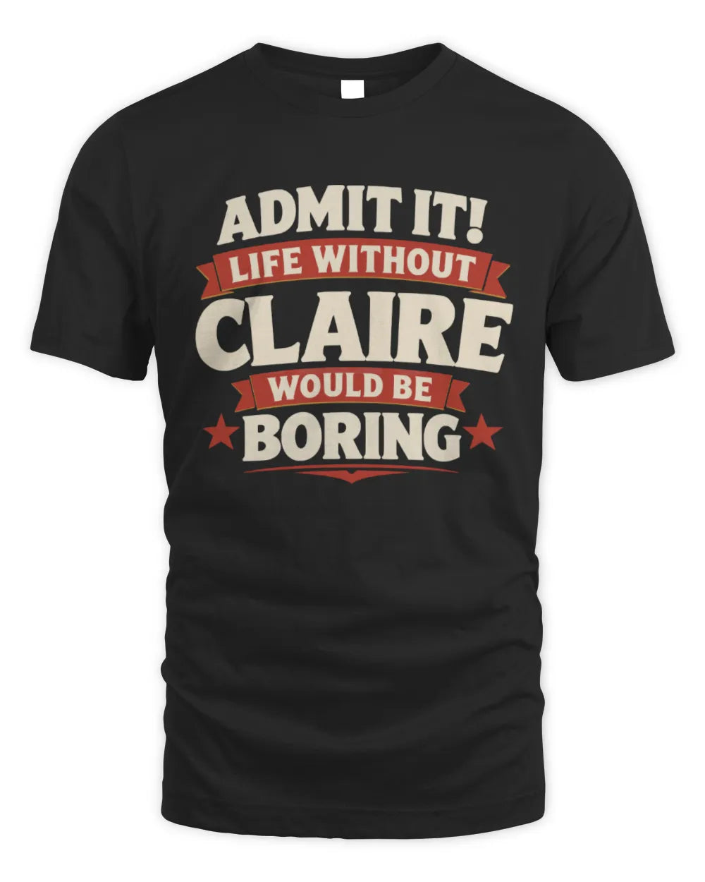 CLAIRE P4 KT003 Personalized Funny Quote Apparel “Life Without NAME Would Be Boring” - Unisex Standard T-Shirt - Black
