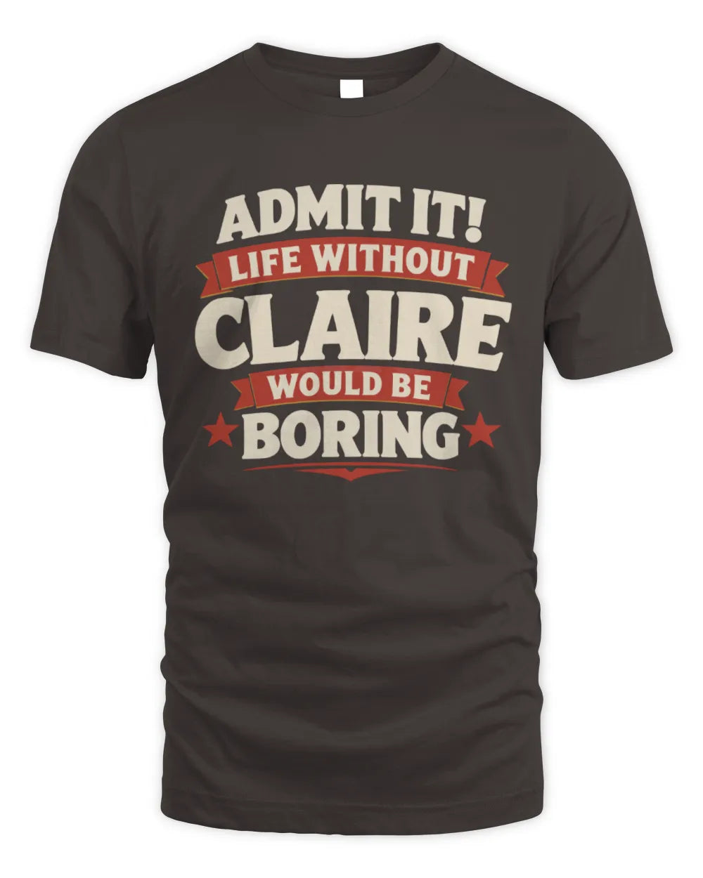 CLAIRE P4 KT003 Personalized Funny Quote Apparel “Life Without NAME Would Be Boring” - Unisex Standard T-Shirt - Dark Chocolate
