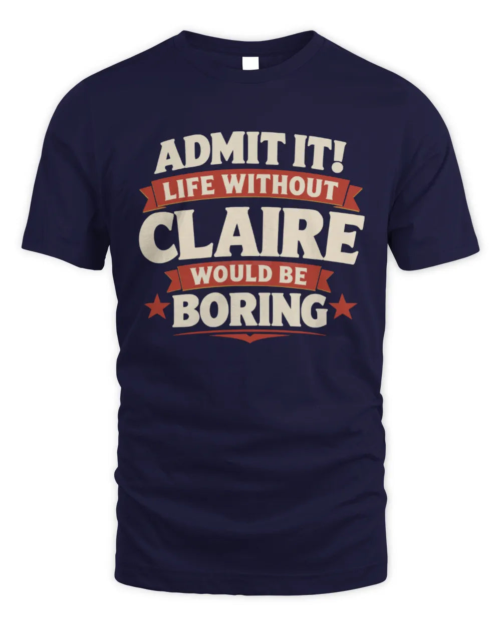CLAIRE P4 KT003 Personalized Funny Quote Apparel “Life Without NAME Would Be Boring” - Unisex Standard T-Shirt - Navy