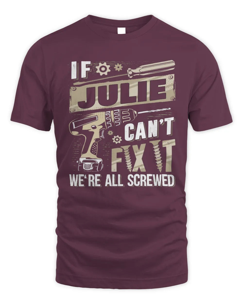 JULIE TX03 P02 - Personalized Handyman Mechanic Shirt “If NAME Can’t Fix It, We’re All Screwed” - Unisex Standard T-Shirt - Maroon