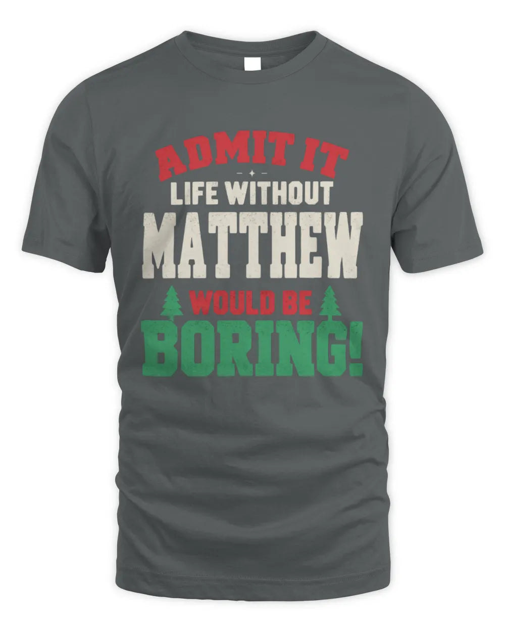 MATTHEW P5 TH08 Christmas T-Shirt – “Life Without NAME Would Be Boring” - Unisex Standard T-Shirt - Charcoal