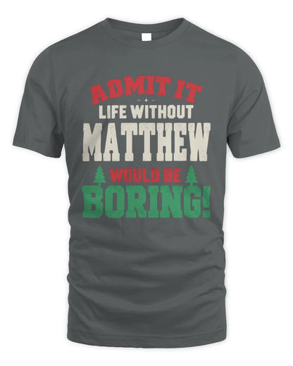 MATTHEW P5 TH08 Christmas T-Shirt – “Life Without NAME Would Be Boring” - Unisex Standard T-Shirt - Charcoal