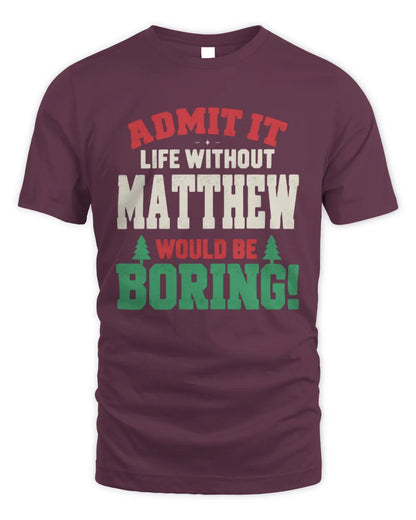MATTHEW P5 TH08 Christmas T-Shirt – “Life Without NAME Would Be Boring” - Unisex Standard T-Shirt - Maroon