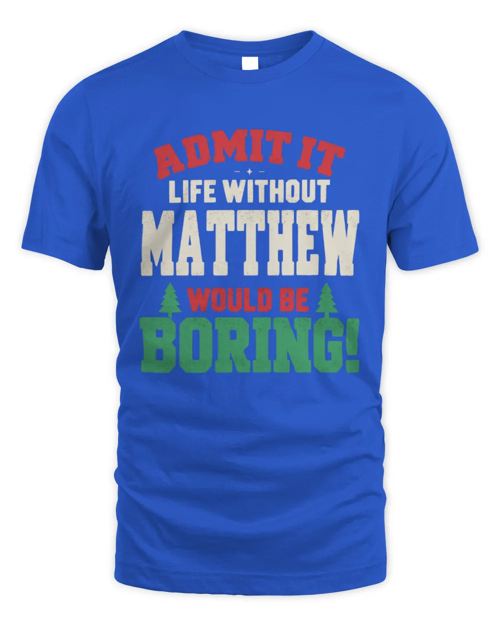 MATTHEW P5 TH08 Christmas T-Shirt – “Life Without NAME Would Be Boring” - Unisex Standard T-Shirt - Royal