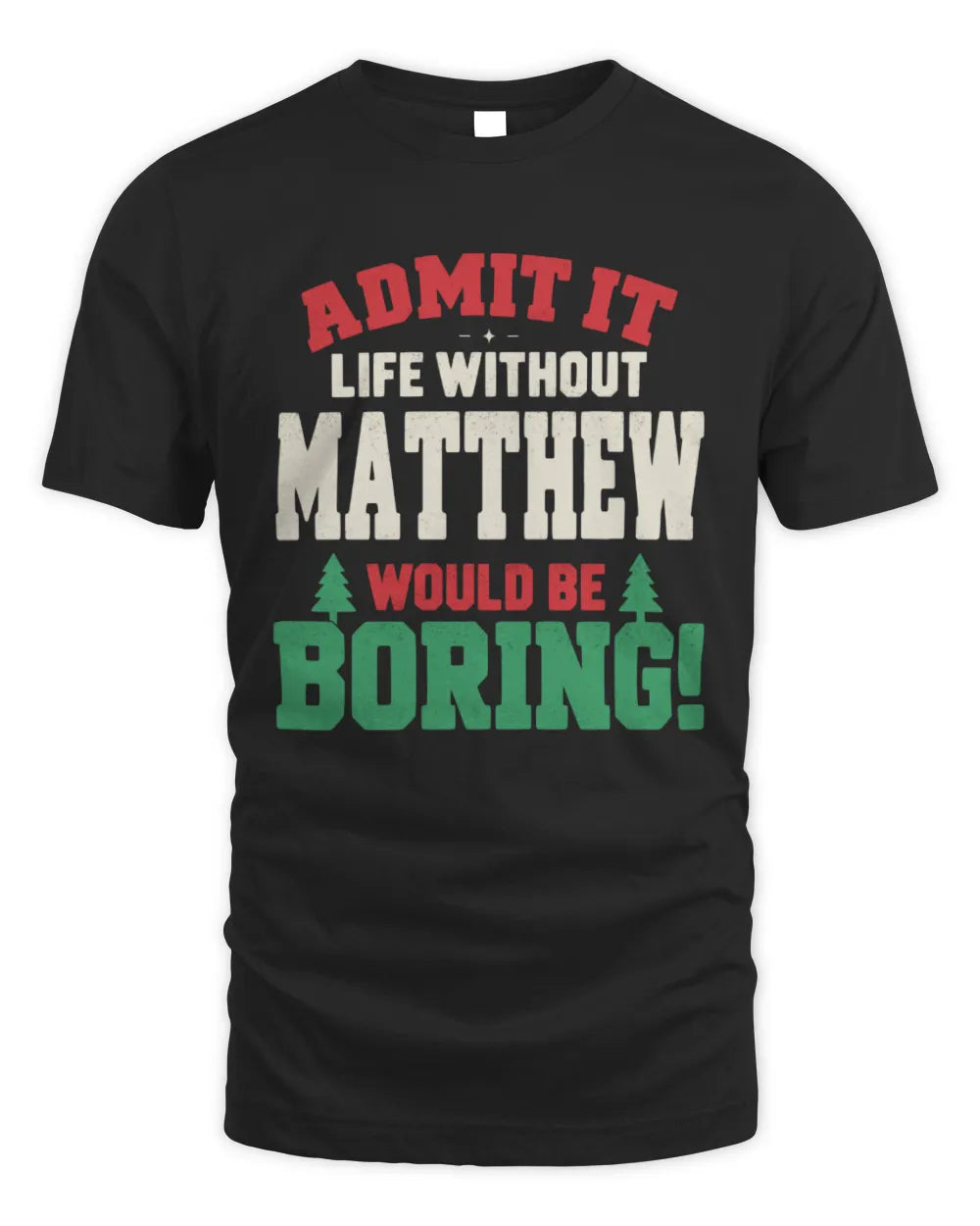 MATTHEW P5 TH08 Christmas T-Shirt – “Life Without NAME Would Be Boring” - Unisex Standard T-Shirt - Black