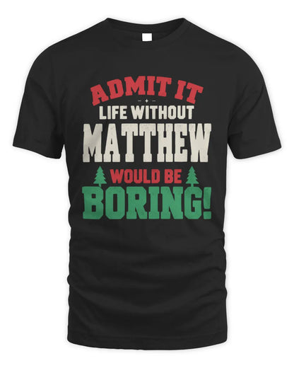 MATTHEW P5 TH08 Christmas T-Shirt – “Life Without NAME Would Be Boring” - Unisex Standard T-Shirt - Black