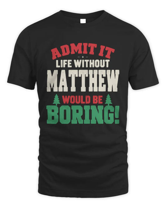 MATTHEW P5 TH08 Christmas T-Shirt – “Life Without NAME Would Be Boring” - Unisex Standard T-Shirt - Black