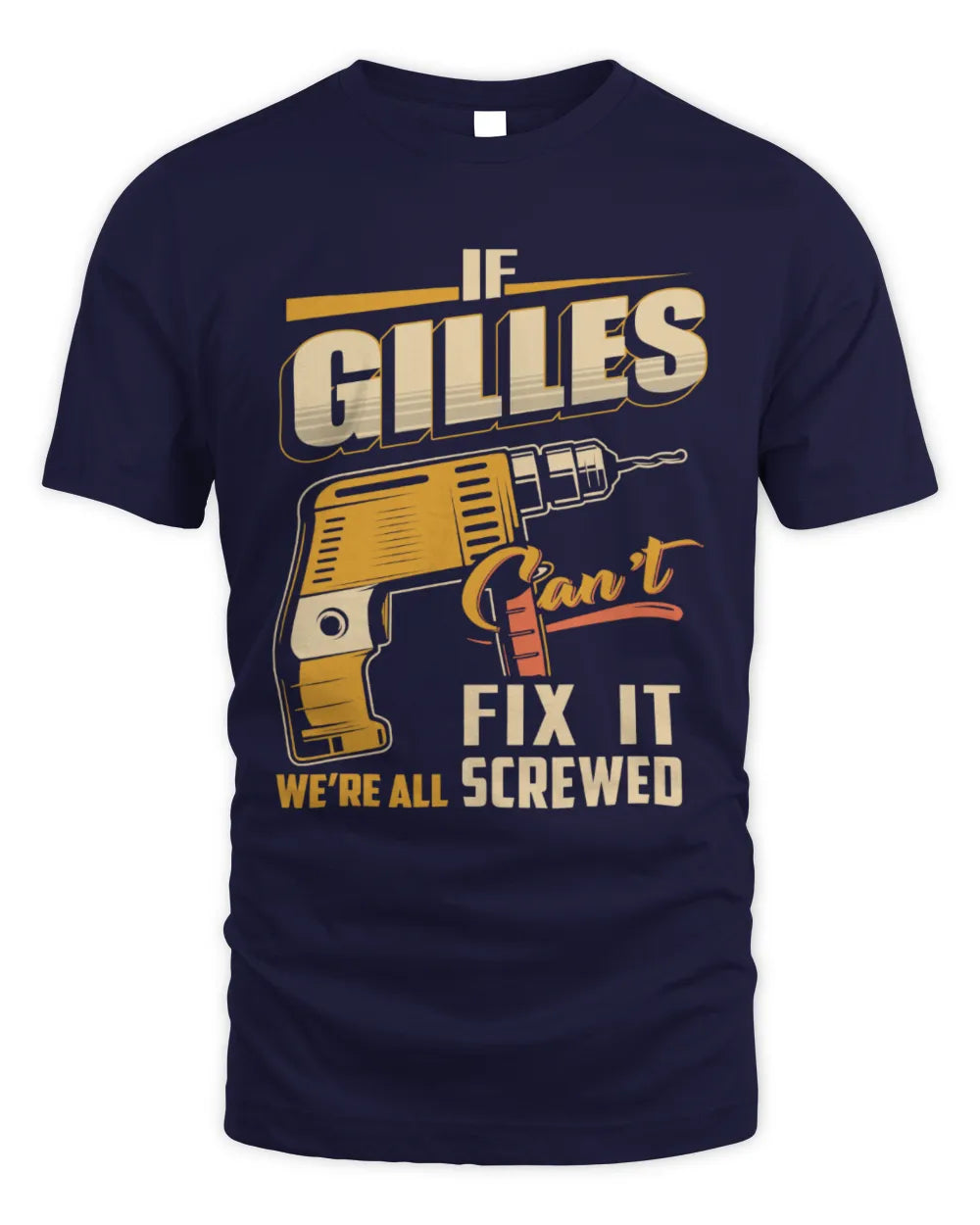 GILLES TP22-K4-228 - Personalized Handyman T-Shirt “If AARON Can’t Fix It, We’re All Screwed” - Unisex Standard T-Shirt - Navy