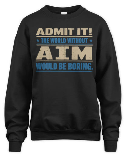 AIM TP68-K2-968 – Personalized Funny Quote Apparel “The World Without NAME Would Be Boring” - Unisex Sweatshirt - Black