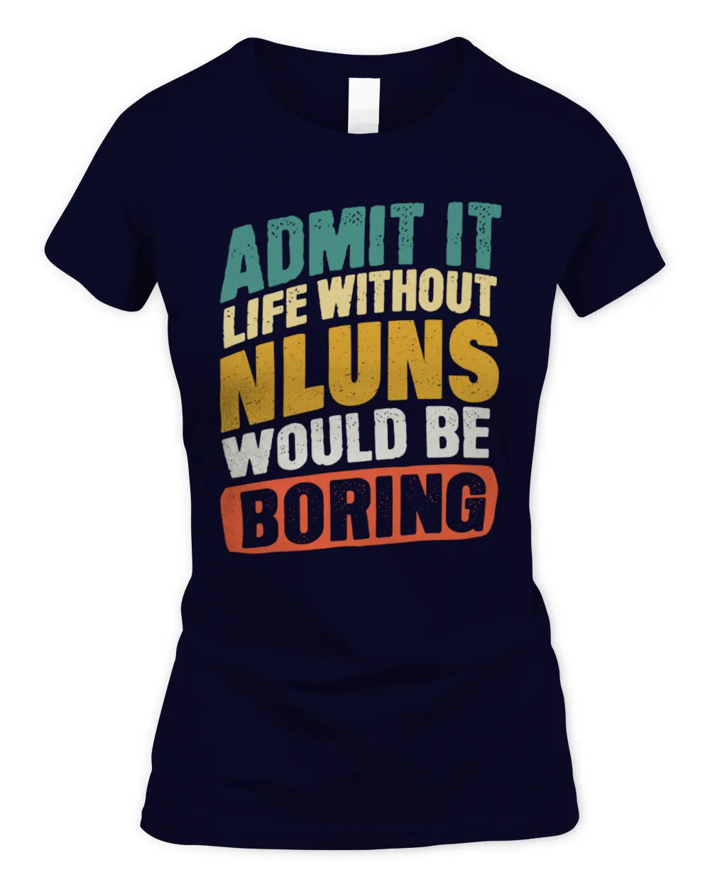 NLUNS TP88-K4-229
Personalized Funny Quote Apparel “Life Without NAME Would Be Boring” - Women's Standard T-Shirt - Navy