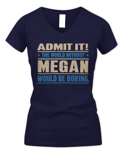 MEGAN TP68-K2-968 – Personalized Funny Quote Apparel “The World Without NAME Would Be Boring” - Women's V-Neck T-Shirt - Navy