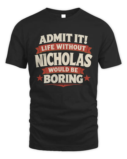 NICHOLAS P4 KT003 Personalized Funny Quote Apparel “Life Without NAME Would Be Boring” - Unisex Standard T-Shirt - Black