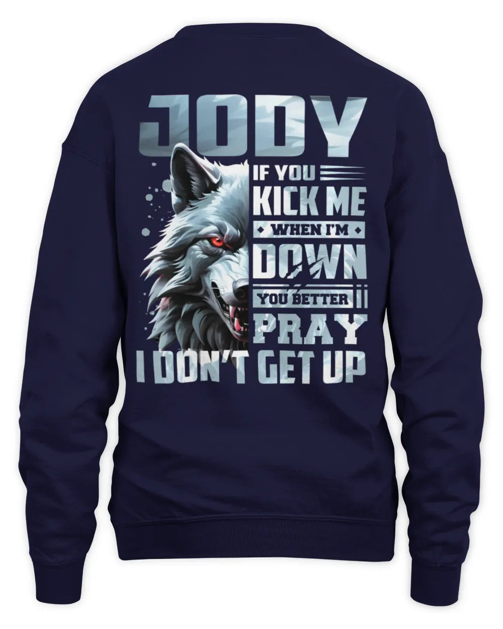 JODY AP62-K4-666 - Personalized Fierce Wolf Quote Apparel “If You Kick Me When I’m Down, You Better Pray I Don’t Get Up” - Unisex Sweatshirt - Navy