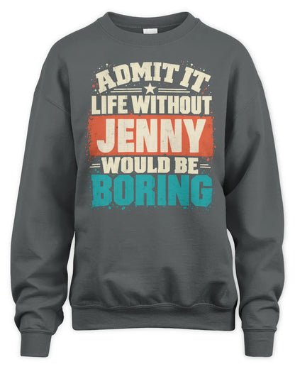 JENNY P02-TH11-226 Personalized Admit It Life Without [Name] Would Be Boring T-Shirt - Custom Name Funny Gift - Unisex Sweatshirt - Charcoal