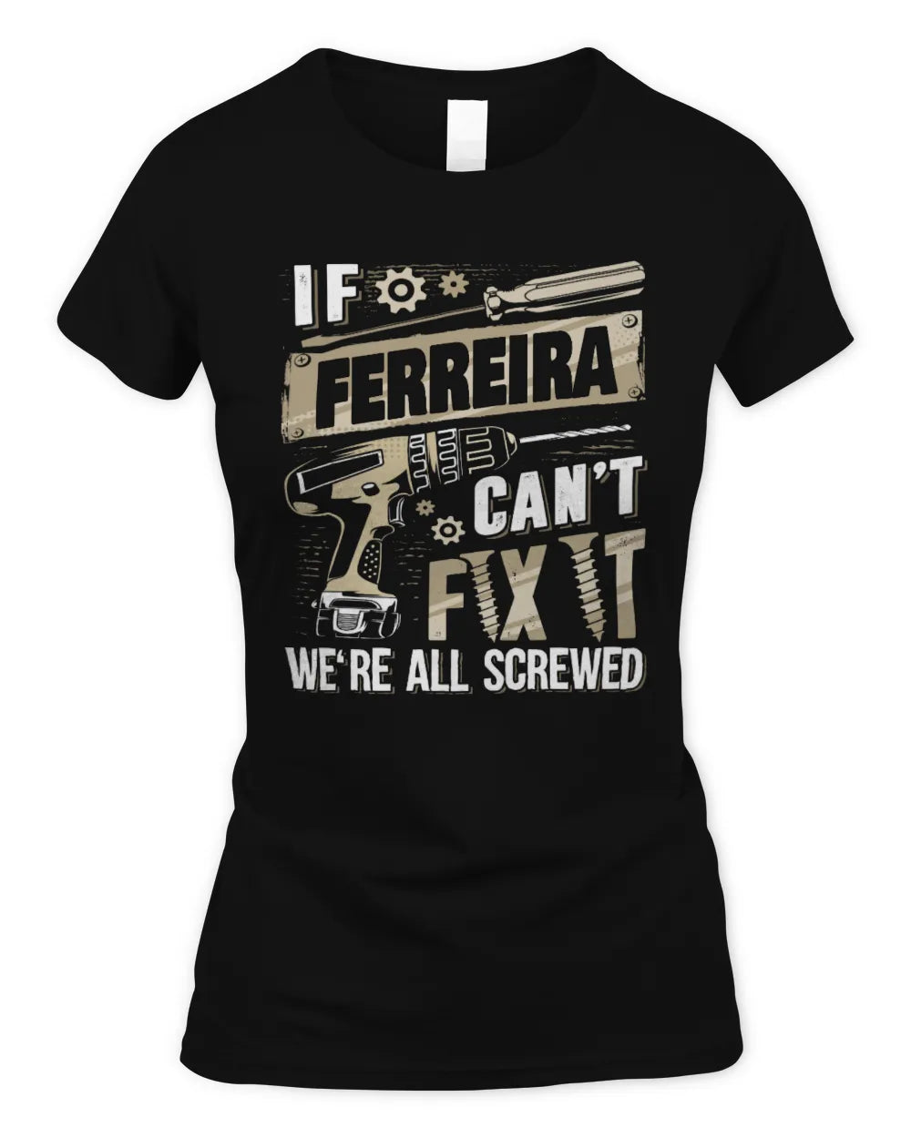 FERREIRA TX03 P02 - Personalized Handyman Mechanic Shirt “If NAME Can’t Fix It, We’re All Screwed” - Women's Standard T-Shirt - Black